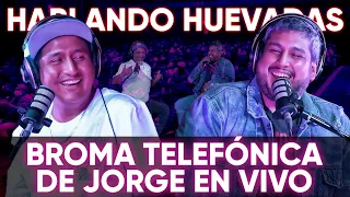 HABLANDO HUEVADAS - Cuarta Temporada [BROMA TELEFÓNICA DE JORGE EN VIVO]