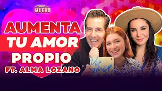 AMOR PROPIO y AUTOESTIMA en tu VIDA ¿Cómo aumentarlos? ft. Alma Lozano | De Todo Un Mucho