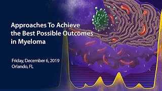 Approaches To Achieve the Best Possible Outcomes in Myeloma
