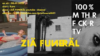 ZIÄ FUNERÄL - 100% M TH R F CK R TV no.1 (08.07.2023.Talk Streaming)