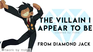 The Villain I Appear To Be (Diamond Jack) 【covered by Anna】