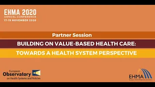 Building on value-based health care: towards a health system perspective | EHMA2020