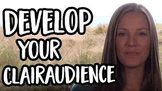 Develop Clairaudience! Simple Ways to Boost Your Clairaudient Psychic Sense of Clear Hearing