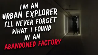 "I'm an urban explorer and I'll never forget what I found in an abandoned factory" Creepypasta