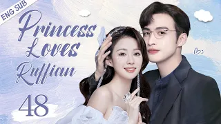 ENGSUB【Princess Loves Ruffian】▶EP 48 END  | Zhang Binbin, Zheng He Huizi 💖Show CDrama