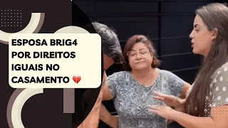 Esposa brig4 por direitos iguais no casamento 💔