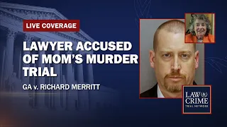 WATCH LIVE: Lawyer Accused of Mom's Murder Trial Takes The Stand - GA v. Richard Merritt - Day Three