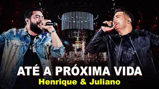 1 Hora || ATÉ A PRÓXIMA VIDA - Henrique e Juliano - DVD Manifesto Musical