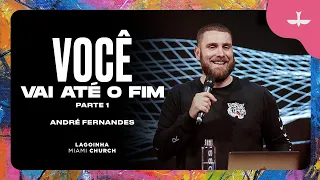 VOCÊ VAI ATÉ O FIM - ANDRÉ FERNANDES | LAGOINHA MIAMI CHURCH