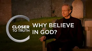 Why Believe in God? | Episode 1103 | Closer To Truth