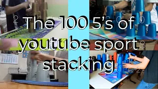 Sport Stacking: The 100 Fives of YouTube Sport Stacking!