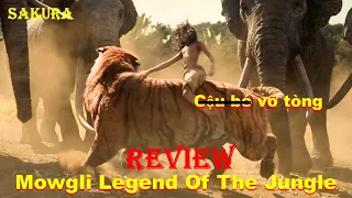 REVIEW PHIM HUYỀN THOẠI RỪNG XANH PHẦN 2 || MOWGLI LEGEND OF THE JUNGLE || SAKURA REVIEW