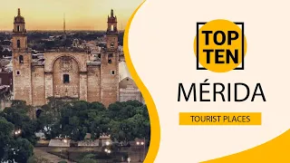 Top 10 Best Tourist Places to Visit in Mérida | Mexico - English