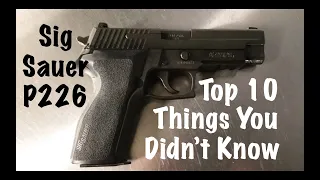 Top 10 Things You Didn't Know About The Sig Sauer P226