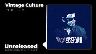 Vintage Culture - Fractions (Unreleased / Mastered by TECHNOLAB)