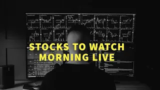 STOCKS TO WATCH MORNING LIVE