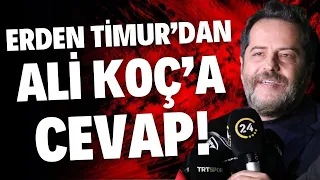 Erden Timur'dan Ali Koç'a cevap! "Geceleri rahat uyuyorum"