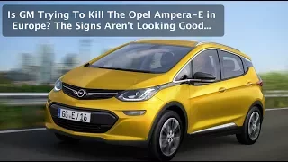 Is GM Trying To Kill The Opel Ampera-E Electric Car in Europe? The Signs Aren't Good