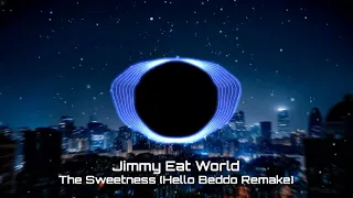 Jimmy Eat World  - The Sweetness (Hello Beddo Remake)