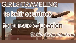 Parents sending their daughters to kafir countries to pursue their education - Assim al hakeem