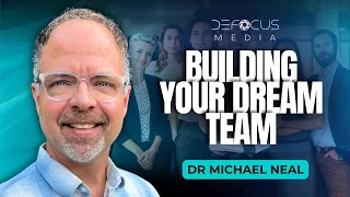 How to Hire and Build A Successful Healthcare Team With Dr. Michael Neal