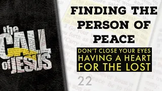 22/26 FINDING THE PERSON OF PEACE - Don’t Close Your Eyes - Having A Heart For The Lost
