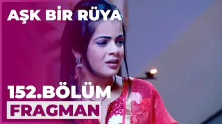 Aşk Bir Rüya 152. Bölüm Fragmanı - 22 Temmuz Çarşamba