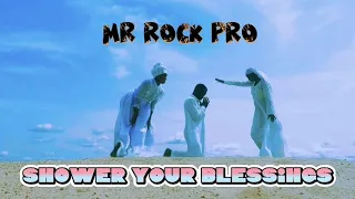 Mr Rock Pro _-_Shower Your Blessings (Official Viral Video)