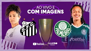 JOGO COMPLETO: SANTOS X PALMEIRAS | FINAL - IDA | PAULISTÃO FEMININO 2022