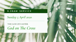 9.30am Service: "The God on The Cross" (Sunday 5 April 2020)