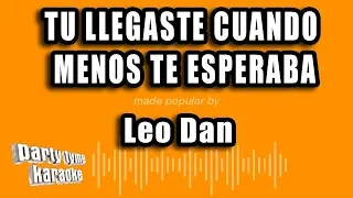 Leo Dan - Tu Llegaste Cuando Menos Te Esperaba (Versión Karaoke)