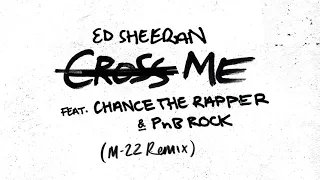 Ed Sheeran - Cross Me feat. Chance The Rapper & PnB Rock (M-22 Remix)