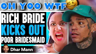 Dhar Mann - Rich Bride KICKS OUT Poor BRIDESMAID, What Happens Is Shocking [reaction]