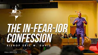 The In-Fear-Ior Confession | Bishop Eric Davis | Full Service