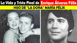 La Vida y El Triste Final de Enrique Álvarez Félix - HIJO DE "LA DOÑA" MARÍA FÉLIX