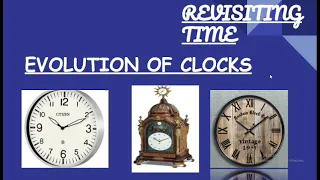 EVOLUTION OF CLOCKS|| REVISITING TIME|| PART-1||