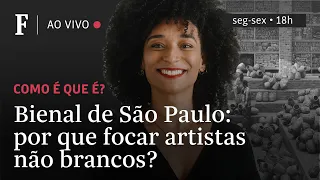 Como é que é? | Bienal de São Paulo: por que focar artistas não brancos?