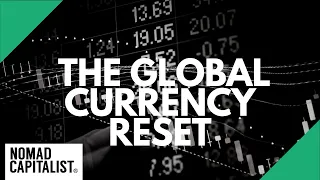 The Global Currency Reset: Is It Real?