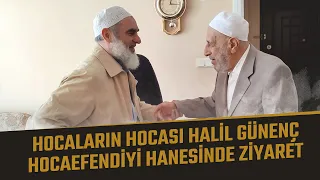 HOCALARIN HOCASI HALİL GÜNENÇ HOCAEFENDİYİ HANESİNDE ZİYARET | Nureddin Yıldız