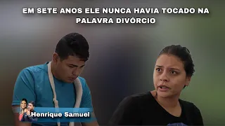 Em sete anos ele nunca havia tocado na palavra divórcio |Henrique Samuel