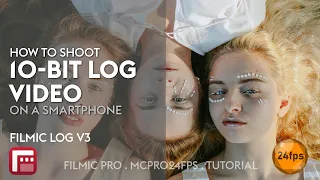 How to Shoot 10-Bit Log Video on a Smartphone: FiLMiC Pro . McPro24fps . Tutorial