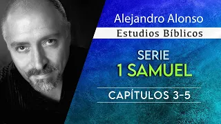 1 Samuel (Capitulos 3 - 5) - Alejandro Alonso (Predicación)