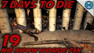 7 Days to Die -Ep. 19- "No Show Horde Fix" -Let's Play 7 Days to Die Gameplay- Alpha 14 (S14.5)