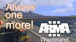 ArmA 3 Wasteland - Always one more!
