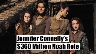 Jennifer Connelly’s $360 Million Noah Role