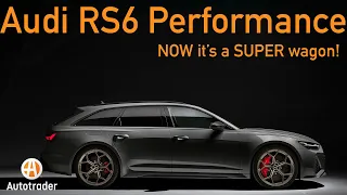 2024 Audi RS6 Avant finally has the PERFORMANCE level it needs