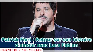 Patrick Fiori : Retour sur son histoire d'amour avec Lara Fabian