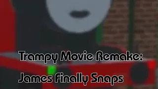 Trampy Movie 11 Remake | James Finally Snaps