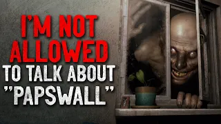 "I'm not allowed to talk about Papswall" Creepypasta