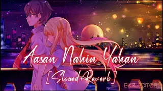 Aasan Nahin Yahan - Arijit Singh [Slowed+Reverb] Lo-Fi Mix | Aashiqui 2 | Bollywood Lofi Song